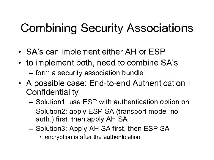 Combining Security Associations • SA’s can implement either AH or ESP • to implement