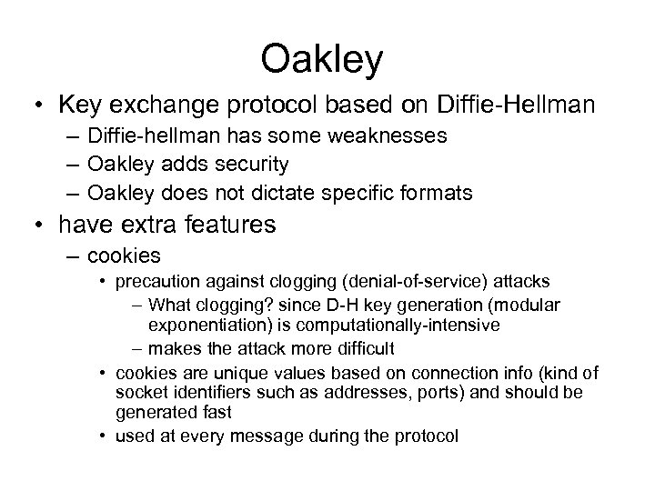 Oakley • Key exchange protocol based on Diffie Hellman – Diffie hellman has some