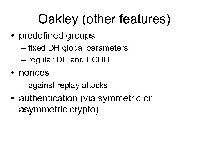 Oakley (other features) • predefined groups – fixed DH global parameters – regular DH