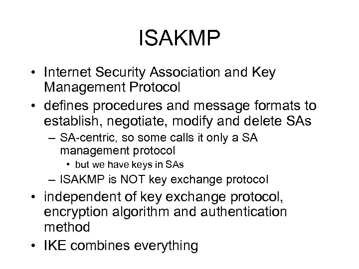 ISAKMP • Internet Security Association and Key Management Protocol • defines procedures and message
