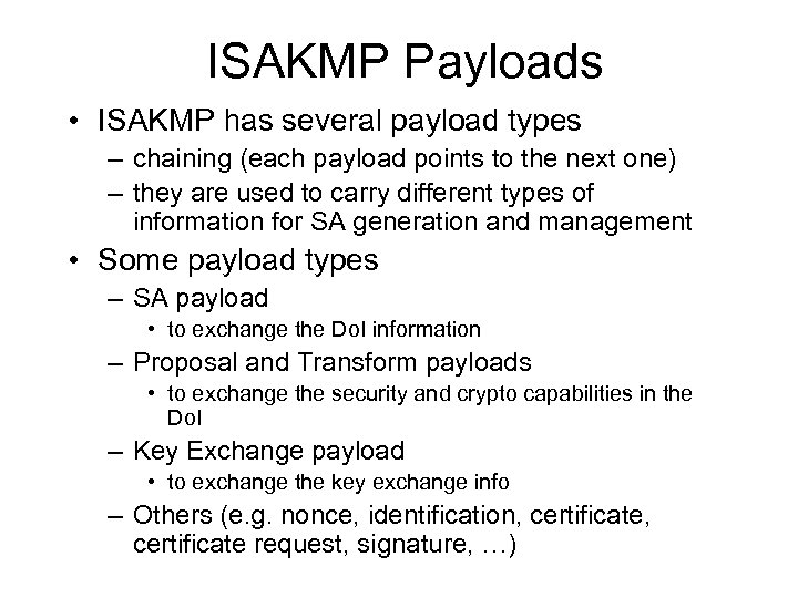 ISAKMP Payloads • ISAKMP has several payload types – chaining (each payload points to
