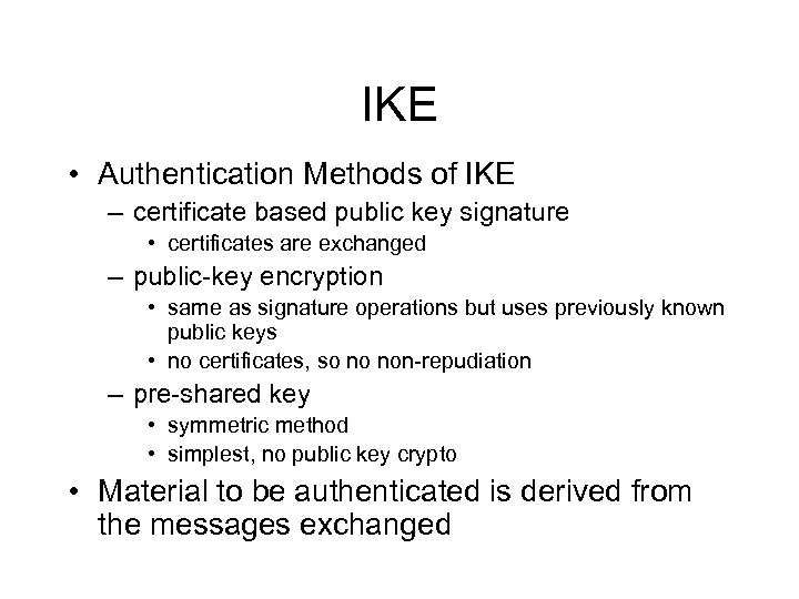 IKE • Authentication Methods of IKE – certificate based public key signature • certificates