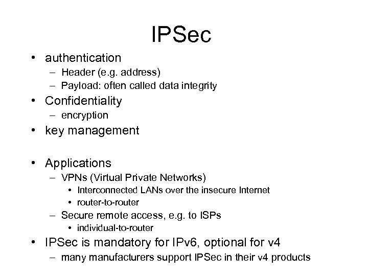 IPSec • authentication – Header (e. g. address) – Payload: often called data integrity