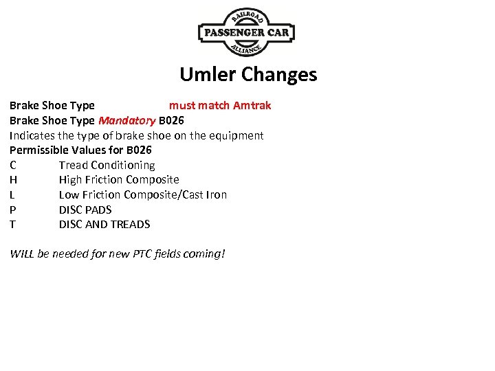 Umler Changes must match Amtrak Brake Shoe Type Mandatory B 026 Indicates the type