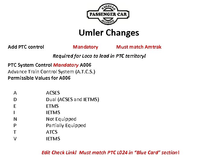 Add PTC control Umler Changes Mandatory Must match Amtrak Required for Loco to lead