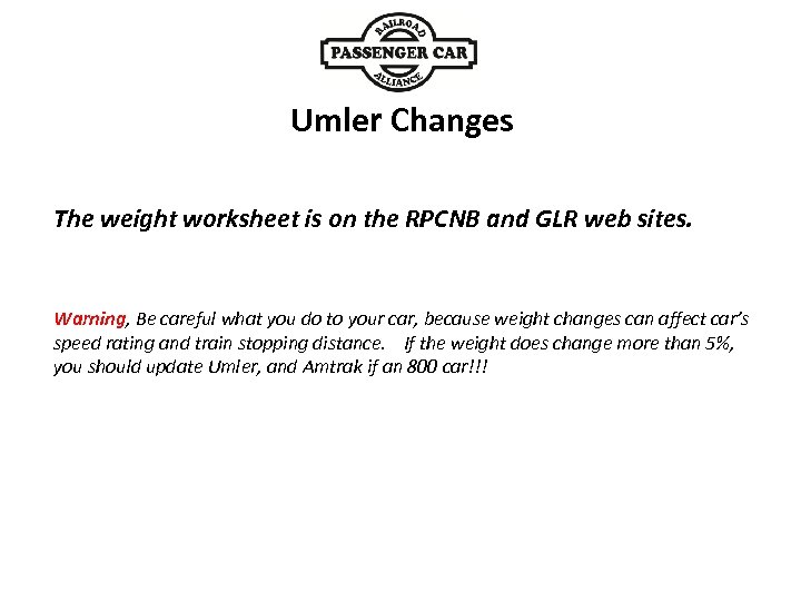 Umler Changes The weight worksheet is on the RPCNB and GLR web sites. Warning,