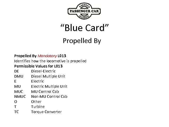 “Blue Card” Propelled By Mandatory L 013 Identifies how the locomotive is propelled Permissible