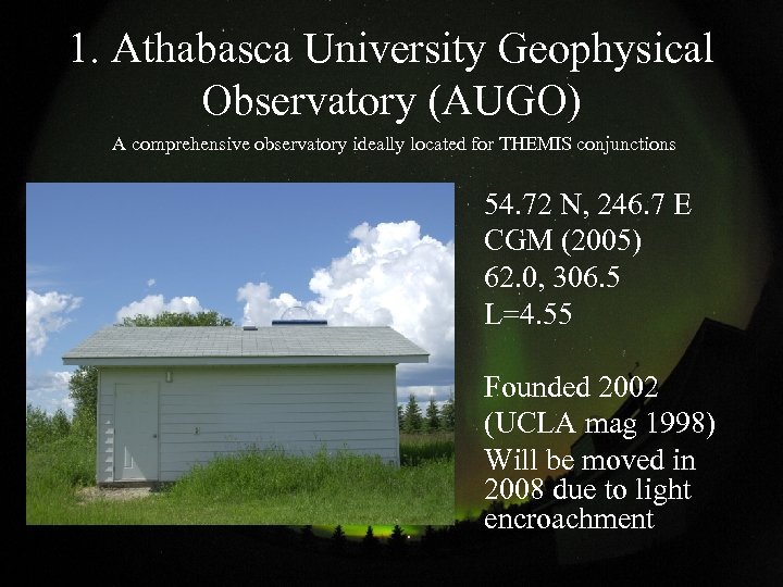 1. Athabasca University Geophysical Observatory (AUGO) A comprehensive observatory ideally located for THEMIS conjunctions