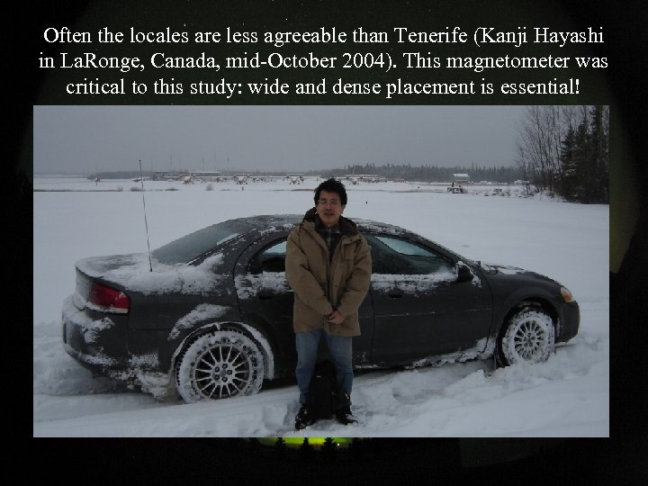 Often the locales are less agreeable than Tenerife (Kanji Hayashi in La. Ronge, Canada,