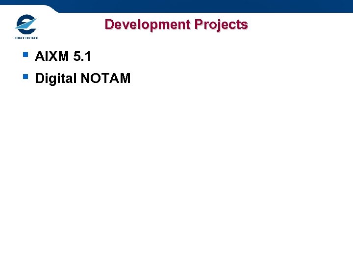 Development Projects § § AIXM 5. 1 Digital NOTAM 