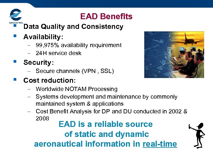 § § EAD Benefits Data Quality and Consistency Availability: – 99, 975% availability requirement