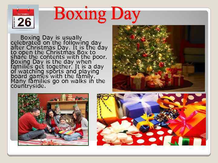 Boxing Day is usually celebrated on the following day after Christmas Day. It is