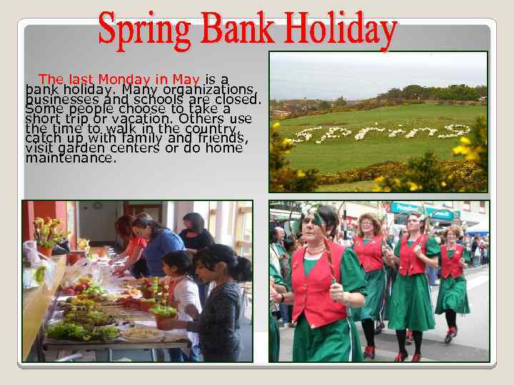 The last Monday in May is a bank holiday. Many organizations, businesses and schools