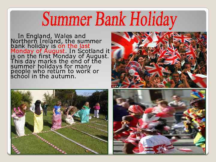 In England, Wales and Northern Ireland, the summer bank holiday is on the last