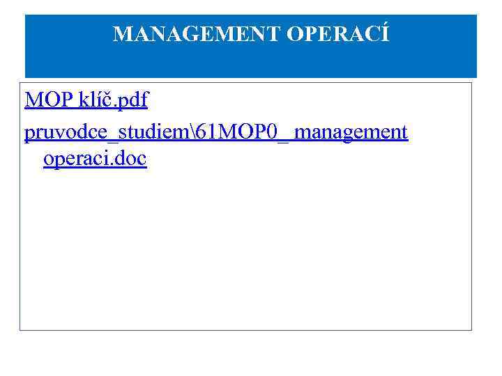 MANAGEMENT OPERACÍ MOP klíč. pdf pruvodce_studiem61 MOP 0_ management operaci. doc 