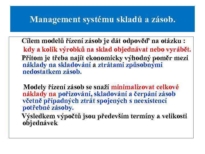 Management systému skladů a zásob. Cílem modelů řízení zásob je dát odpověď na otázku