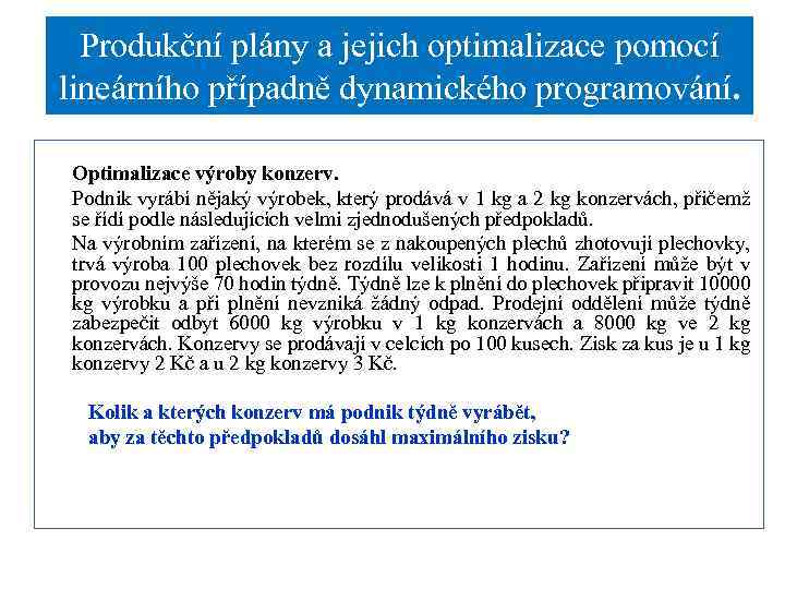 Produkční plány a jejich optimalizace pomocí lineárního případně dynamického programování. Optimalizace výroby konzerv. Podnik