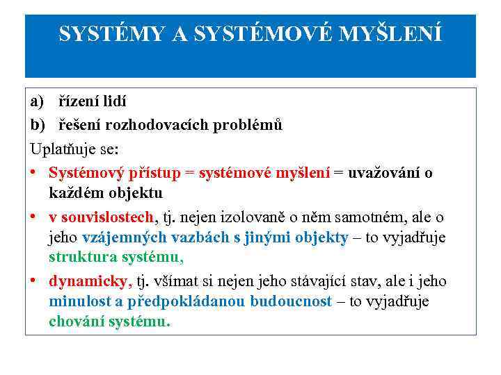 SYSTÉMY A SYSTÉMOVÉ MYŠLENÍ a) řízení lidí b) řešení rozhodovacích problémů Uplatňuje se: •