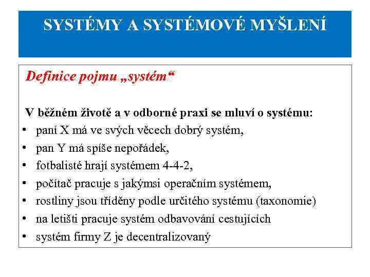 SYSTÉMY A SYSTÉMOVÉ MYŠLENÍ Definice pojmu „systém“ V běžném životě a v odborné praxi