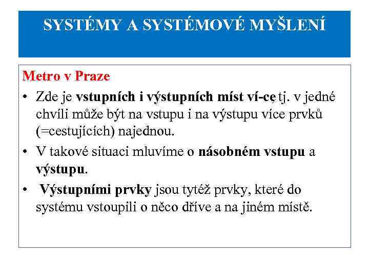 SYSTÉMY A SYSTÉMOVÉ MYŠLENÍ Metro v Praze • Zde je vstupních i výstupních míst