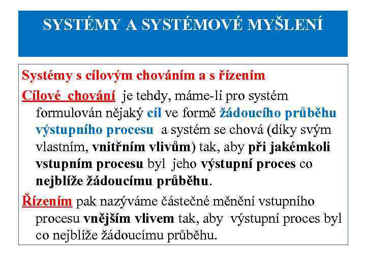 SYSTÉMY A SYSTÉMOVÉ MYŠLENÍ Systémy s cílovým chováním a s řízením Cílové chování je