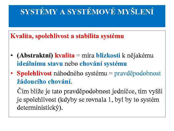 SYSTÉMY A SYSTÉMOVÉ MYŠLENÍ Kvalita, spolehlivost a stabilita systému • (Abstraktní) kvalita = míra