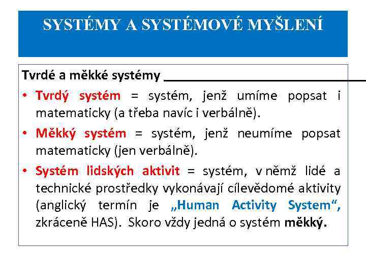 SYSTÉMY A SYSTÉMOVÉ MYŠLENÍ Tvrdé a měkké systémy • Tvrdý systém = systém, jenž