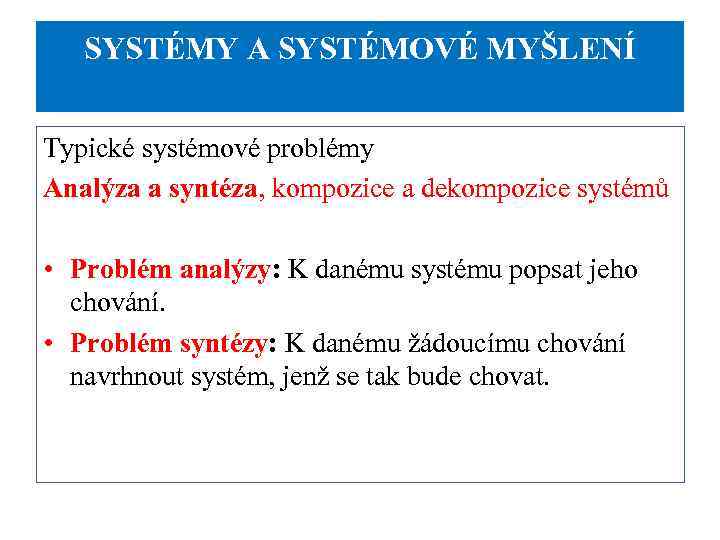 SYSTÉMY A SYSTÉMOVÉ MYŠLENÍ Typické systémové problémy Analýza a syntéza, kompozice a dekompozice systémů