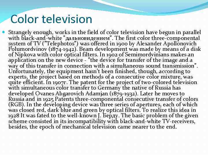 Color television Strangely enough, works in the field of color television have begun in
