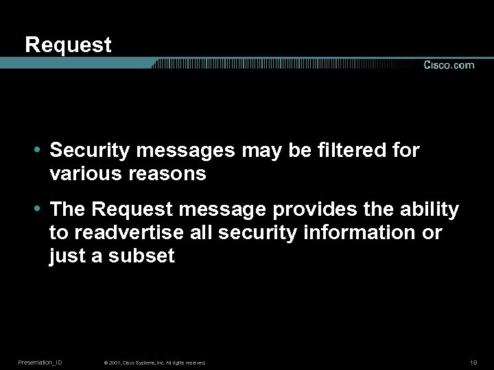 Request • Security messages may be filtered for various reasons • The Request message