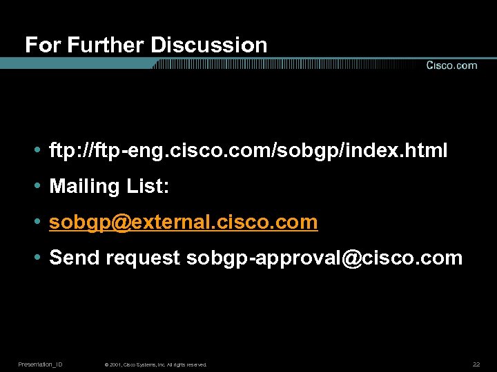 For Further Discussion • ftp: //ftp-eng. cisco. com/sobgp/index. html • Mailing List: • sobgp@external.