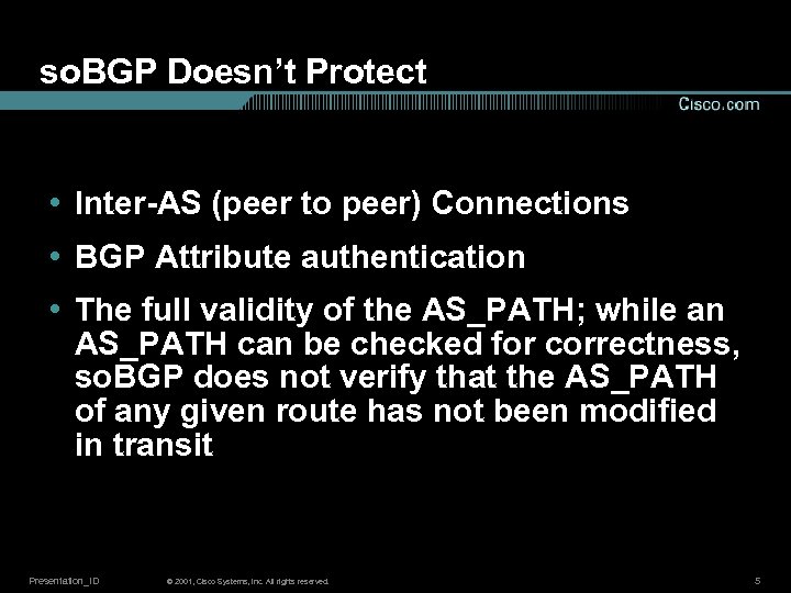 so. BGP Doesn’t Protect • Inter-AS (peer to peer) Connections • BGP Attribute authentication