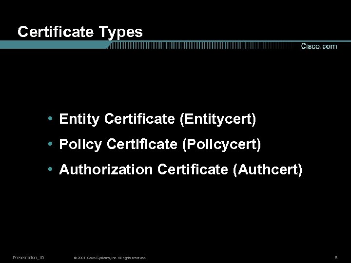 Certificate Types • Entity Certificate (Entitycert) • Policy Certificate (Policycert) • Authorization Certificate (Authcert)