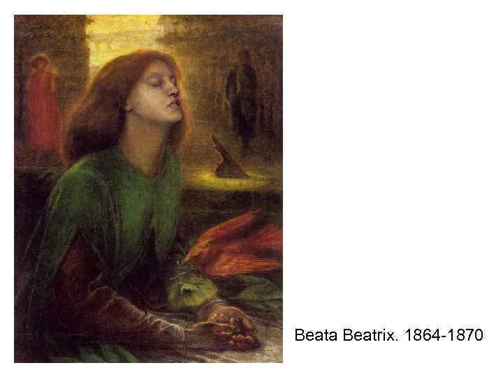 Beata Beatrix. 1864 -1870 
