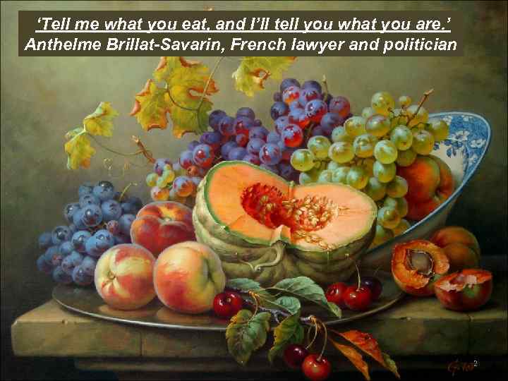 ‘Tell me what you eat, and I’ll tell you what you are. ’ Anthelme