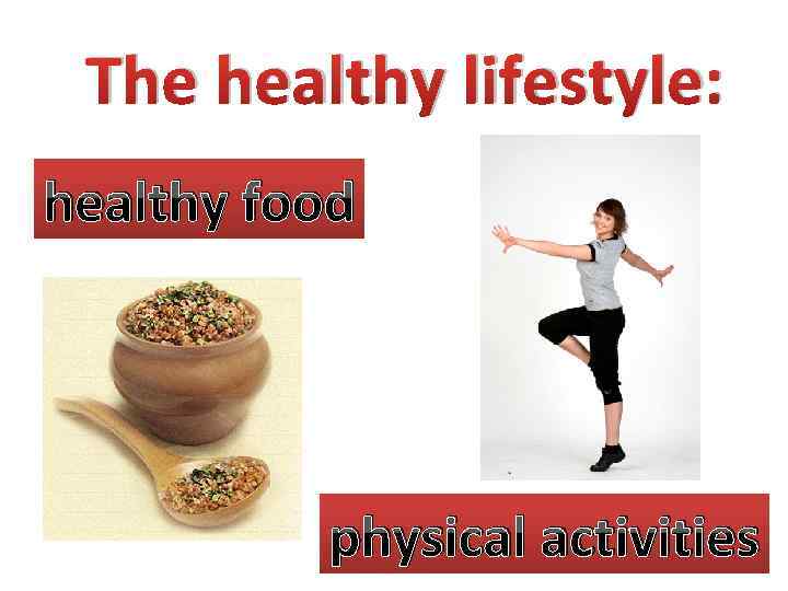 The healthy lifestyle: healthy food physical activities 4 
