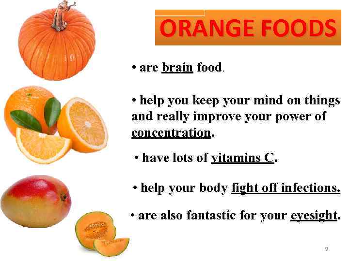 ORANGE FOODS • are brain food. • help you keep your mind on things