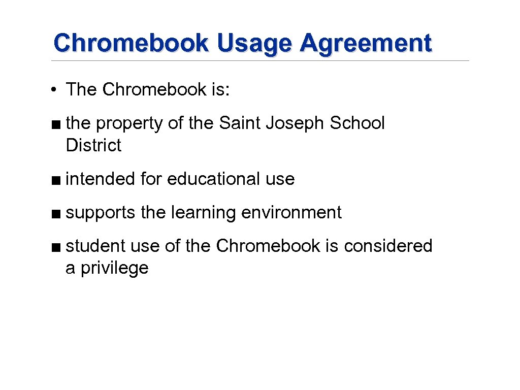 Chromebook Usage Agreement • The Chromebook is: ■ the property of the Saint Joseph