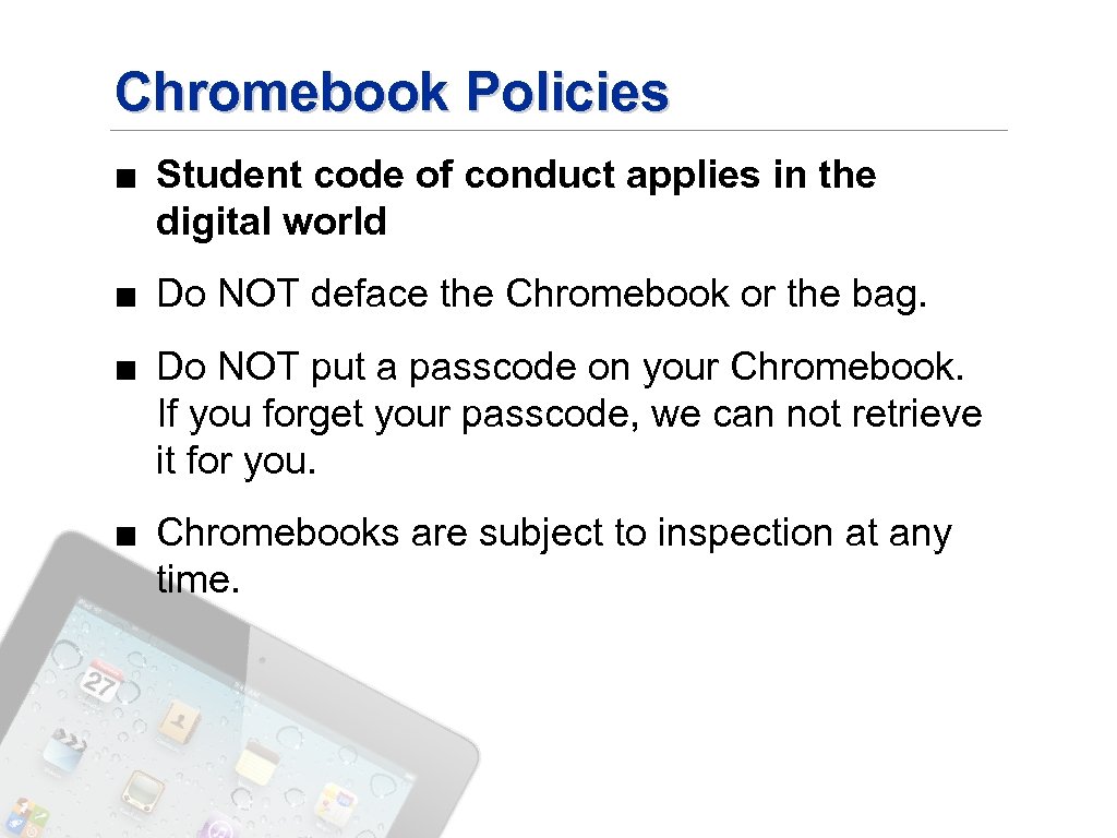 Chromebook Policies ■ Student code of conduct applies in the digital world ■ Do