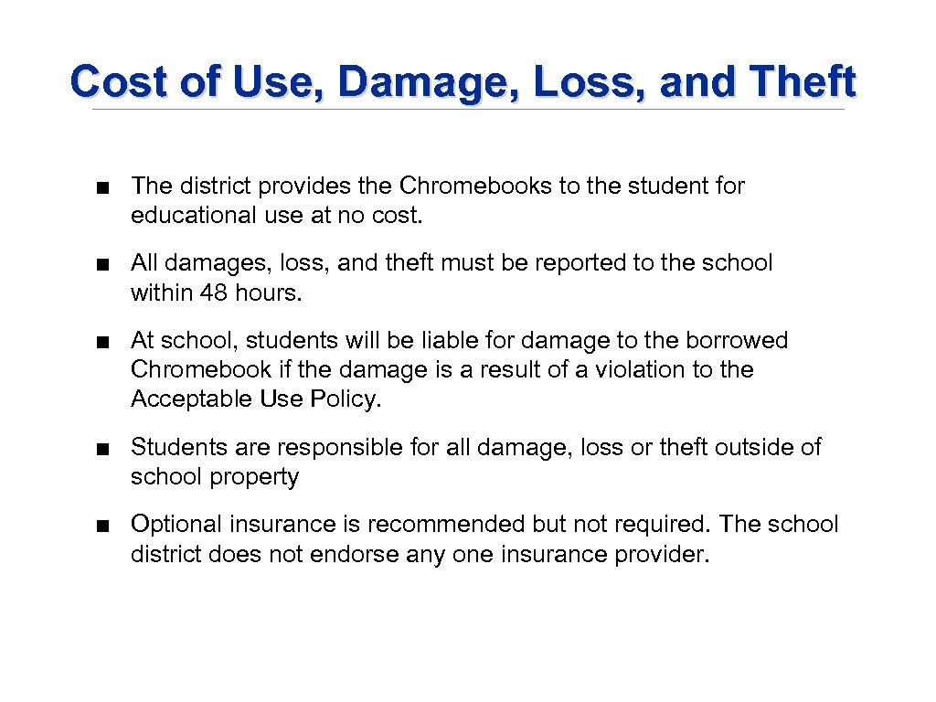 Cost of Use, Damage, Loss, and Theft ■ The district provides the Chromebooks to