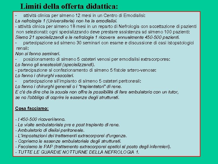 Limiti della offerta didattica: - attività clinica per almeno 12 mesi in un Centro