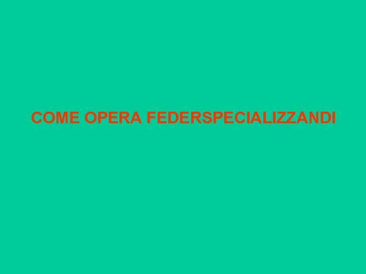  COME OPERA FEDERSPECIALIZZANDI 