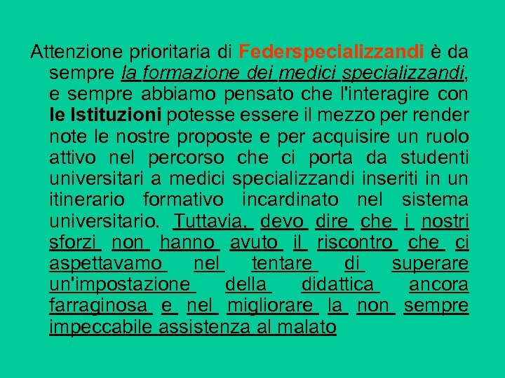 Attenzione prioritaria di Federspecializzandi è da sempre la formazione dei medici specializzandi, e sempre