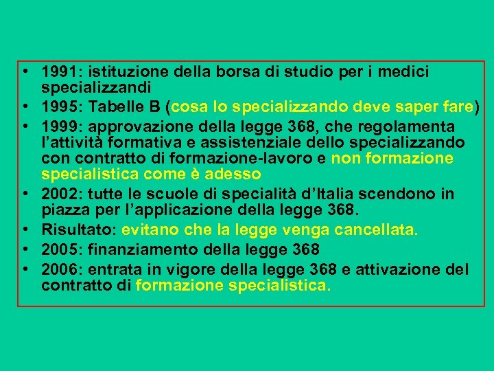  • 1991: istituzione della borsa di studio per i medici specializzandi • 1995: