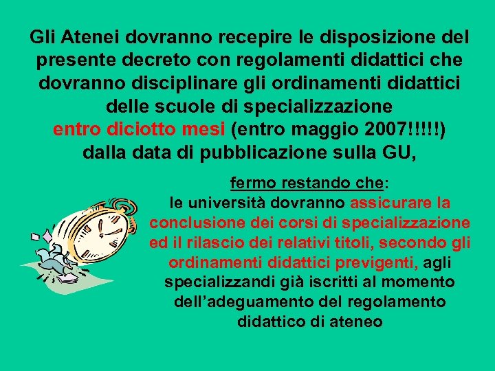 Gli Atenei dovranno recepire le disposizione del presente decreto con regolamenti didattici che dovranno