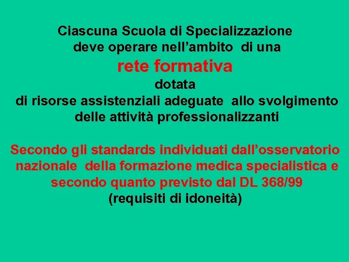 Ciascuna Scuola di Specializzazione deve operare nell’ambito di una rete formativa dotata di risorse