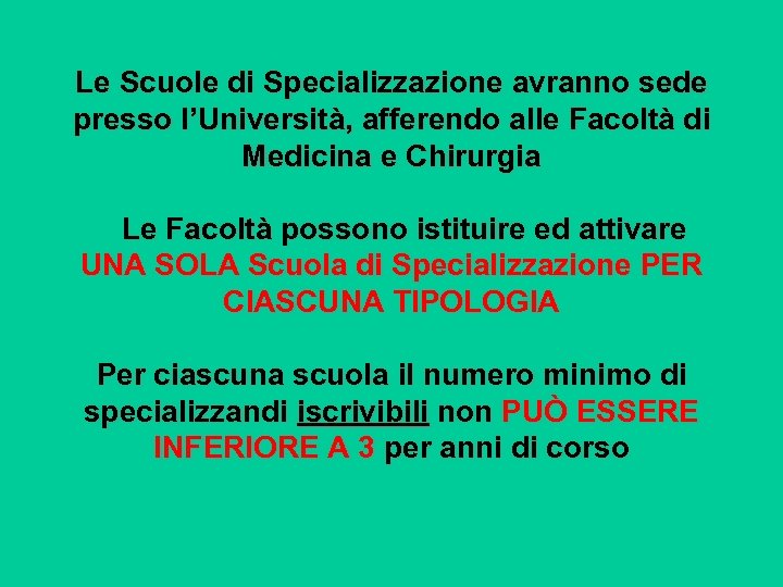 Le Scuole di Specializzazione avranno sede presso l’Università, afferendo alle Facoltà di Medicina e