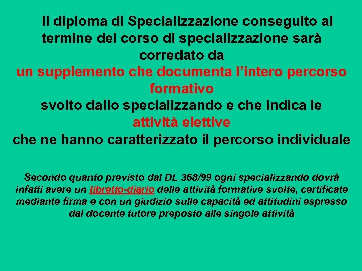  Il diploma di Specializzazione conseguito al termine del corso di specializzazione sarà corredato