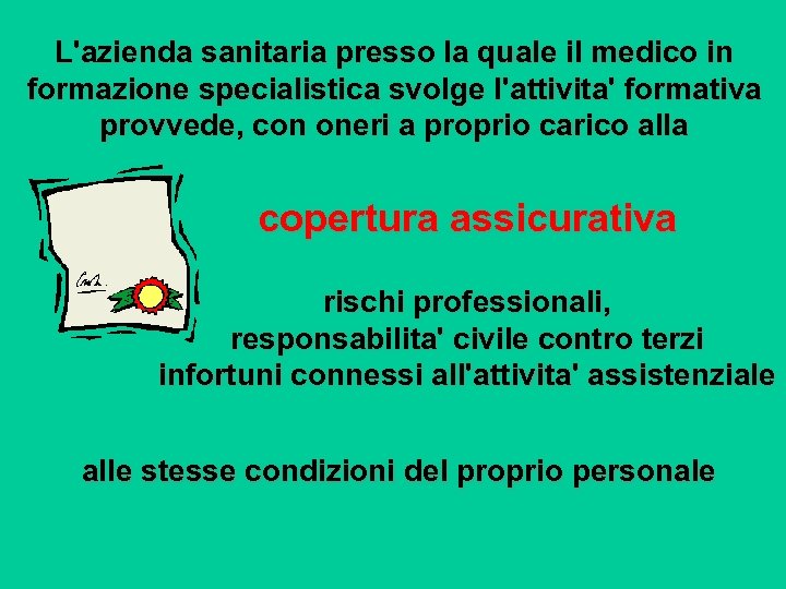 L'azienda sanitaria presso la quale il medico in formazione specialistica svolge l'attivita' formativa provvede,