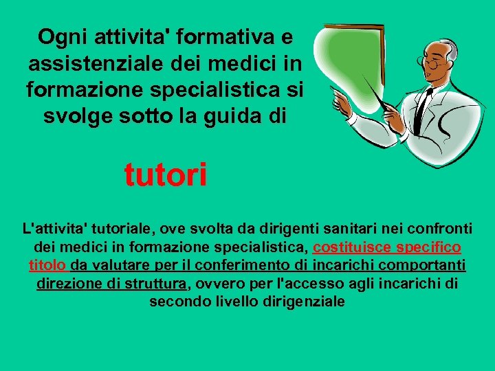 Ogni attivita' formativa e assistenziale dei medici in formazione specialistica si svolge sotto la